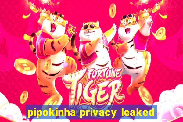 pipokinha privacy leaked